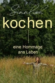 SINNLICH KOCHEN – EINE HOMMAGE ANS LEBEN (2021)