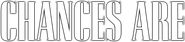 Chances Are Logo
