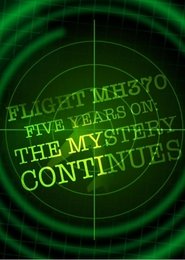 Flight MH370 Five Years On: The Mystery Continues (2019)