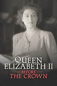 Queen Elizabeth II: Before the Crown