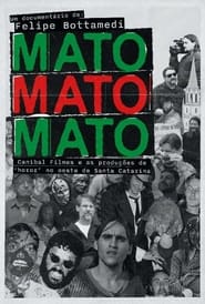 Poster Mato Mato Mato - Canibal Filmes e as Produções de 'Horor' no Oeste de SC