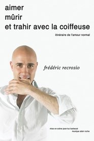 Poster for Frédéric Recrosio : Aimer, mûrir et trahir avec la coiffeuse