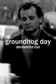 Groundhog Day (Dementia Cut)