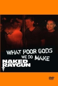 Poster What Poor Gods We Do Make: The Story and Music Behind Naked Raygun