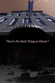 There’s No Such Thing as Ghosts? (2020)