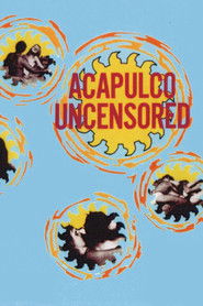 Acapulco Uncensored