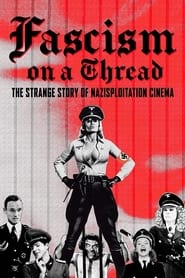 Fascism on a Thread: The Strange Story of Nazisploitation Cinema (2019)