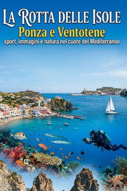 LA ROTTA DELLE ISOLE – Ponza e Ventotene, sport, immagini e natura nel cuore del Mediterraneo