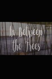In Between the Trees