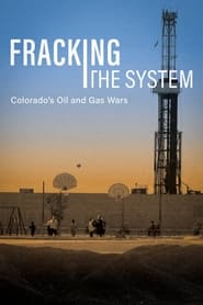 Fracking the System: Colorado’s Oil and Gas Wars (2024)