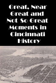 Poster Cincinnati: Great, Near Great and Not So Great Moments in Cincinnati History 1988
