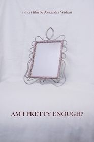 Am I Pretty Enough? 2020 Am I Pretty Enough? 2020
