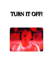 TURN IT OFF!