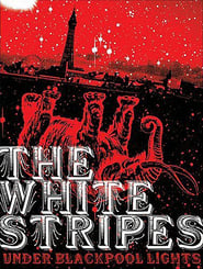 Regarder The White Stripes: Under Blackpool Lights Film En Streaming  HD Gratuit Complet