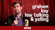 Graham Kay: Low Talking & Yelling