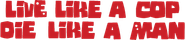 Live Like a Cop, Die Like a Man Logo