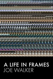 A Life in Frames — Joe Walker