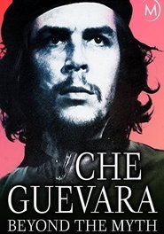 Che Guevara - Beyond the Myth