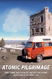 Atomic Pilgrimage: Ghost Towns, Nuclear Relics, and Lost Civilizations on the Road to the Trinity Site streaming