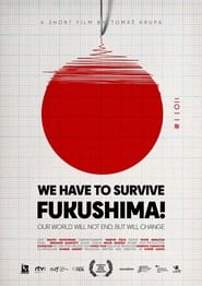 WE HAVE TO SURVIVE: Fukushima!