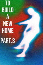 To Build a New Home - Part.3 : Last Show (2024)