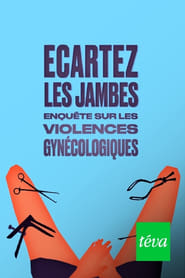 Poster Ecartez les jambes - enquête sur les violences gynécologiques