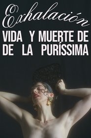 Exhalación: Vida y muerte de De La Puríssima (2019)