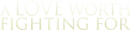 A Love Worth Fighting For Logo