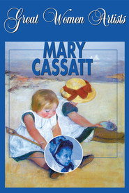 Watch Great Women Artists: Mary Cassatt () Full Movie Online Free ()