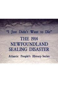 I Just Didn't Want to Die: The 1914 Newfoundland Sealing Disaster