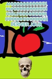 AHHHHHHH - Dernier Jour