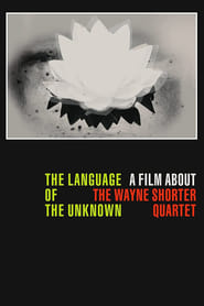 The Language of the Unknown: A Film About the Wayne Shorter Quartet 2012