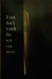 If You Don’t Watch the Way You Move (2023)
