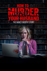 Poster How to Murder Your Husband: The Nancy Brophy Story