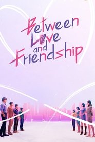 Between Love and Friendship (2022) Between Love and Friendship (2022)