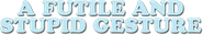 A Futile and Stupid Gesture Logo