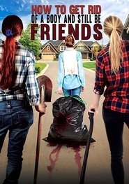 How To Get Rid Of A Body (and still be friends) (2018) Full Movie How To Get Rid Of A Body (and still be friends) (2018) Full Movie