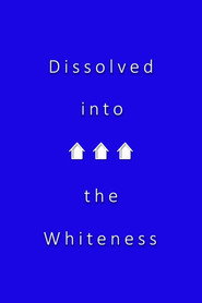 Dissolved into the Whiteness