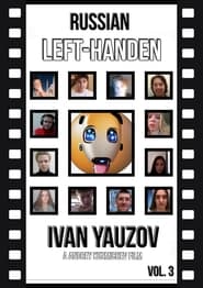 Russian Left-Handed Ivan Yauzov: Vol. 3