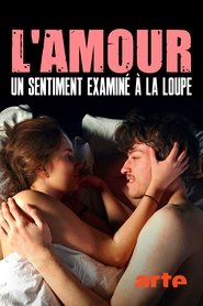 L’amour - Un sentiment examiné à la loupe streaming