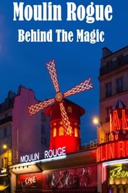 Moulin Rogue: Behind The Magic