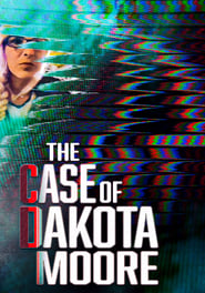 Watch The Case of: Dakota Moore (2022)