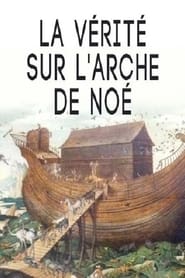 La vérité sur l'arche de Noé