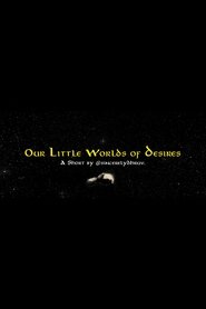 Our Little Worlds of Desires (2025)