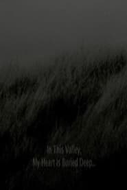 In This Valley, My Heart Is Buried Deep