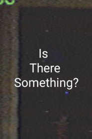Is There Something?