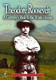 Theodore Roosevelt a Cowboys Ride to the White House) Theodore Roosevelt a Cowboys Ride to the White House (2010)