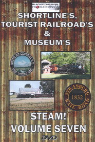 Shortlines, Tourist Railroads, & Museums: Steam! Volume Seven (2016)