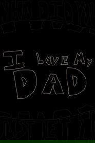 i love my dad i love my dad