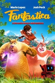 مشاهدة فيلم Fantastica: A Boonie Bears Adventure 2017 مترجم